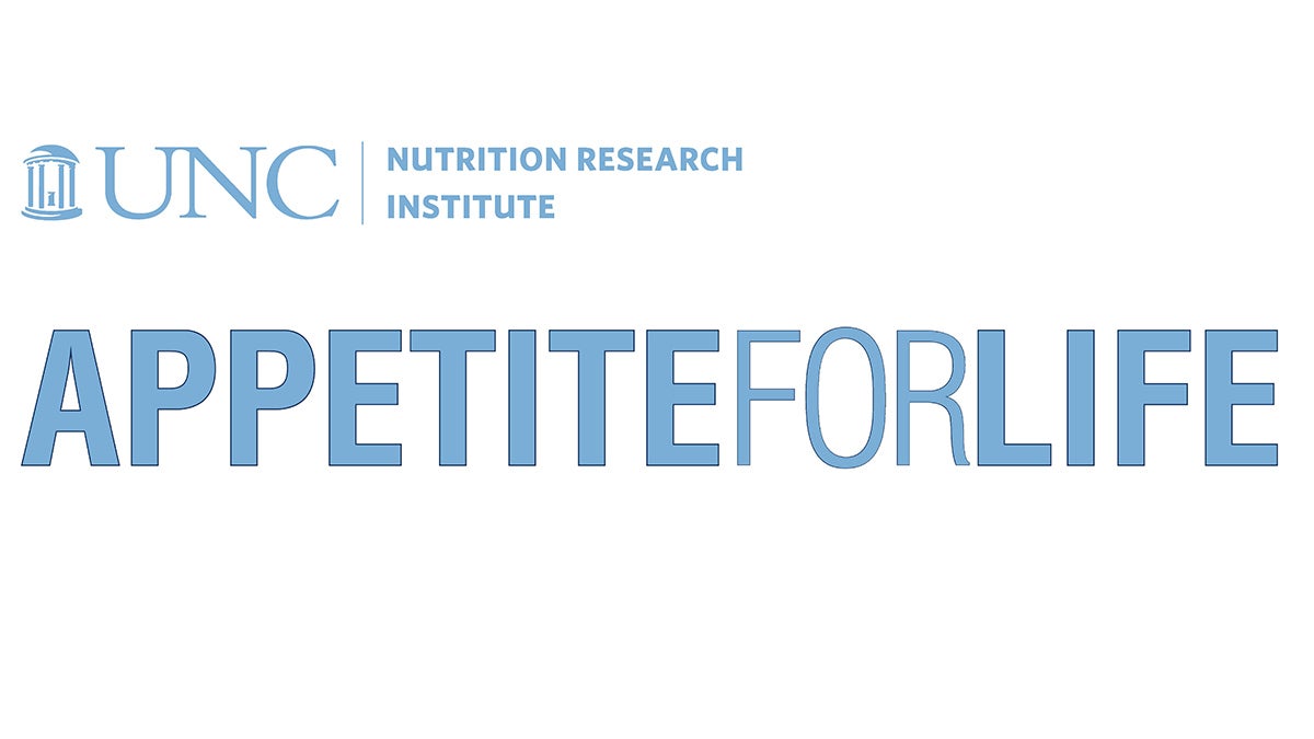 Appetite for Life at UNC Nutrition Research Institute.